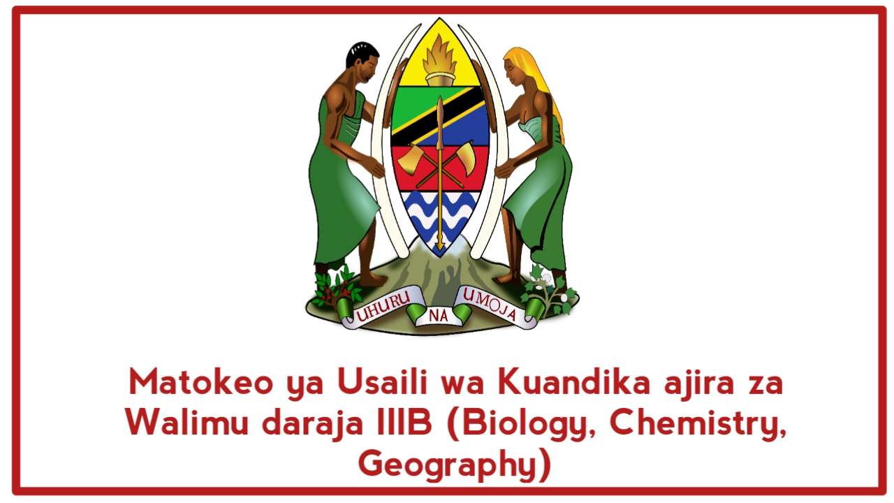 Matokeo ya Usaili wa ajira za Walimu daraja III B (Biology, Chemistry, Geography, Tehama na awali)